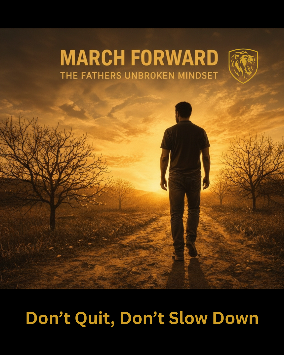 March Forward: The Fathers Unbroken Mindset